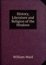 History, Literature and Religion of the Hindoos - William Ward