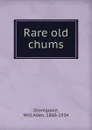 Rare old chums - Will Allen Dromgoole