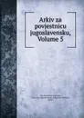 Arkiv za povjestnicu jugoslavensku, Volume 5 - Ivan Kukuljević Sakcinski