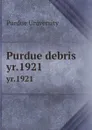 Purdue debris. yr.1921 - Purdue University