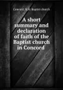 A short summary and declaration of faith of the Baptist church in Concord . - N.H. Baptist church Concord