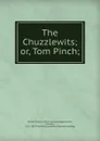 The Chuzzlewits; or, Tom Pinch; - Frank E. Fowle