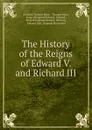 The History of the Reigns of Edward V. and Richard III - Saint Thomas More