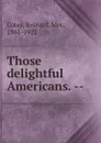 Those delightful Americans. -- - Everard Cotes