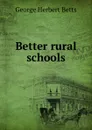 Better rural schools - George Herbert Betts