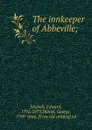 The innkeeper of Abbeville; - Edward Fitzball