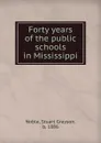 Forty years of the public schools in Mississippi - Stuart Grayson Noble