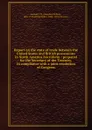 Report on the state of trade between the United States and British possessions in North America microform : prepared for the Secretary of the Treasury, in compliance with a joint resolution of Congress - Josephus Nelson Larned