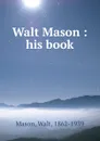 Walt Mason : his book - Walt Mason