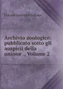 Archivio zoologico: pubblicato sotto gli auspicii della unione ., Volume 2 - Unione zoologica italiana