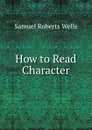 How to Read Character - Samuel Roberts Wells