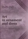 Art in ornament and dress - Charles Blanc