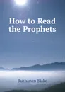 How to Read the Prophets - Buchanan Blake