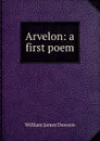 Arvelon: a first poem - William James Dawson