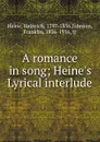 A romance in song; Heine.s Lyrical interlude - Heinrich Heine