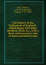 The history of the Parliament of England : which began November thethird, M.DC.XL.; with a short and necessary view of some precedent years - Thomas May