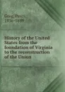 History of the United States from the foundation of Virginia to the reconstruction of the Union - Percy Greg