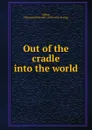 Out of the cradle into the world - Thomas Benjamin Atkins