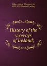 History of the viceroys of Ireland; - John Thomas Gilbert