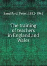 The training of teachers in England and Wales - Peter Sandiford