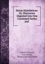 Horae Homileticae: Or, Discourses Digested Into One Continued Series and . - Charles Simeon