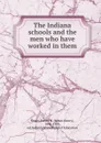 The Indiana schools and the men who have worked in them - James Henry Smart