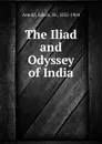 The Iliad and Odyssey of India - Edwin Arnold