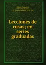 Lecciones de cosas; en series graduadas - Elizabeth Mayo