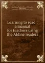 Learning to read : a manual for teachers using the Aldine readers - Frank Ellsworth Spaulding