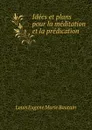 Idees et plans pour la meditation et la predication - Louis Eugène Marie Bautain