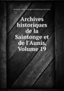 Archives historiques de la Saintonge et de l.Aunis, Volume 19 - 
