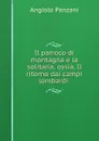 Il parroco di montagna e la solitaria, ossia, Il ritorno dai campi lombardi . - Angiolo Panzani