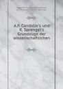 A.P. Candolle.s und K. Sprengel.s Grundzuge der wissenschaftlichen . - Augustin Pyramus de Candolle