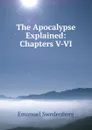 The Apocalypse Explained: Chapters V-VI - Emanuel Swedenborg