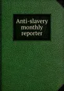 Anti-slavery monthly reporter - Zachary Macaulay