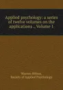 Applied psychology: a series of twelve volumes on the applications ., Volume 1 - Warren Hilton