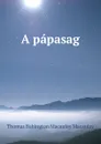 A papasag - Thomas Babington Macaulay Macaulay