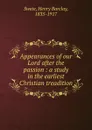 Appearances of our Lord after the passion : a study in the earliest Christian treadition - Henry Barclay Swete