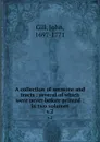 A collection of sermons and tracts : several of which were never before printed : in two volumes. v.2 - John Gill