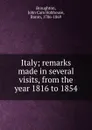 Italy; remarks made in several visits, from the year 1816 to 1854 - John Cam Hobhouse Broughton