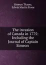 The invasion of Canada in 1775: Including the Journal of Captain Simeon . - Simeon Thayer