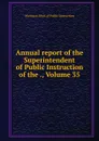 Annual report of the Superintendent of Public Instruction of the ., Volume 35 - Michigan. Dept. of Public Instruction