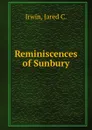 Reminiscences of Sunbury - Jared C. Irwin