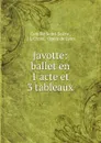 Javotte: ballet en 1 acte et 3 tableaux - Camille Saint-Saëns