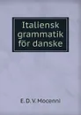 Italiensk grammatik for danske - E.D. V. Mocenni