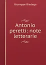 Antonio peretti: note letterarie - Giuseppe Biadego