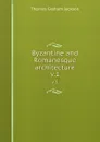 Byzantine and Romanesque architecture. v.1 - Jackson Thomas Graham