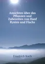 Ansichten uber das Pflanzen und Zubereiten von Hanf Rysten und Flachs - Friedrich Koch