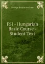 FSI - Hungarian Basic Course - Student Text - Warren G. Yetes and Absorn Tryon