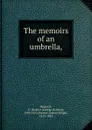 The memoirs of an umbrella, - George Herbert Rodwell